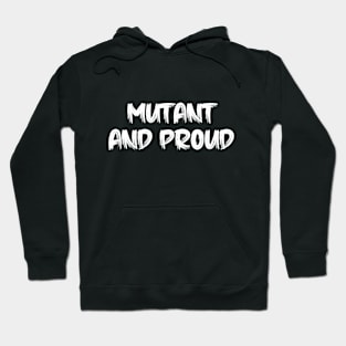 mutant and proud Hoodie